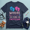 Never Too Young For Caffeine NICU T-Shirt